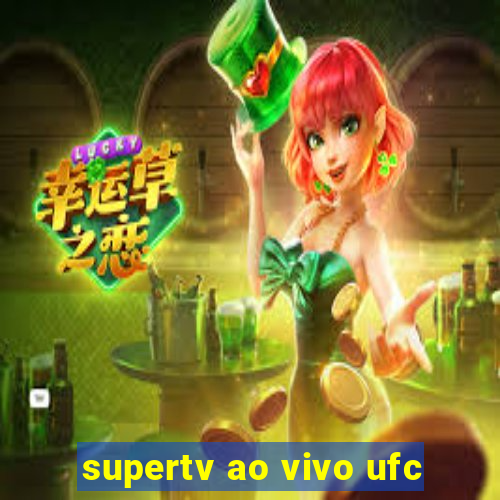 supertv ao vivo ufc