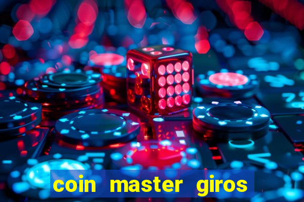 coin master giros gratis toda hora