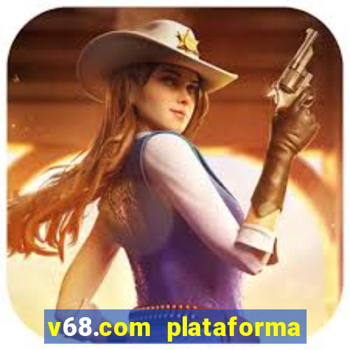 v68.com plataforma de jogos