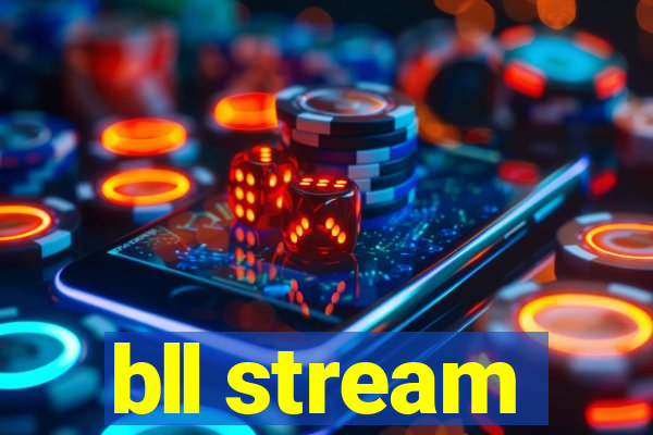 bll stream