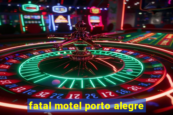 fatal motel porto alegre