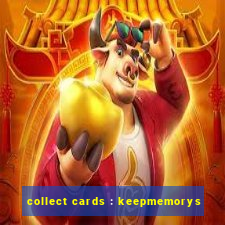 collect cards : keepmemorys