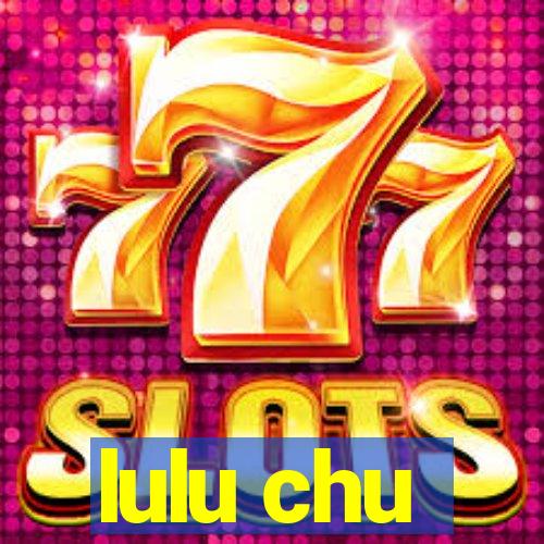 lulu chu