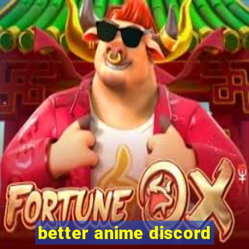 better anime discord