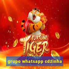 grupo whatsapp cdzinha