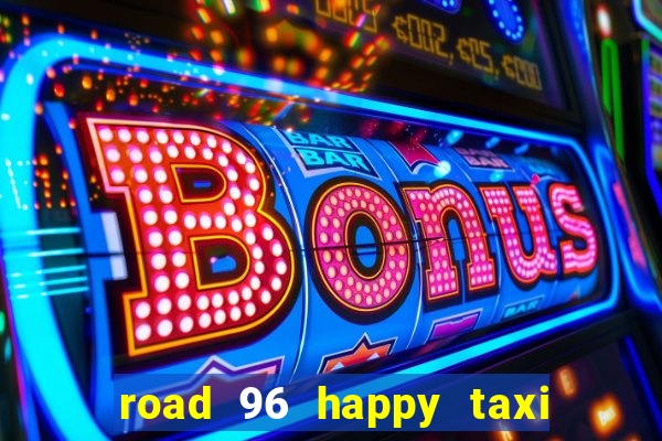 road 96 happy taxi security call password