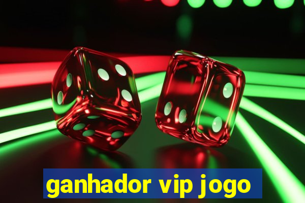 ganhador vip jogo