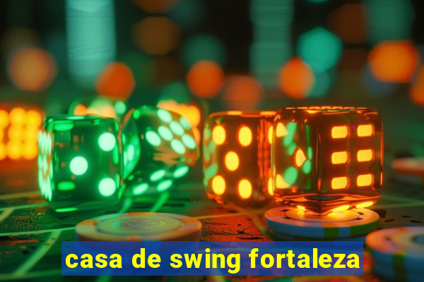 casa de swing fortaleza