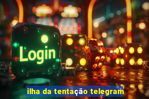 ilha da tentação telegram