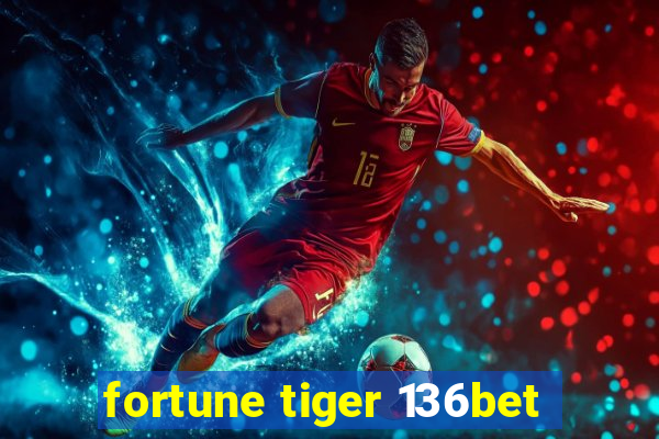 fortune tiger 136bet