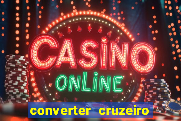 converter cruzeiro para real