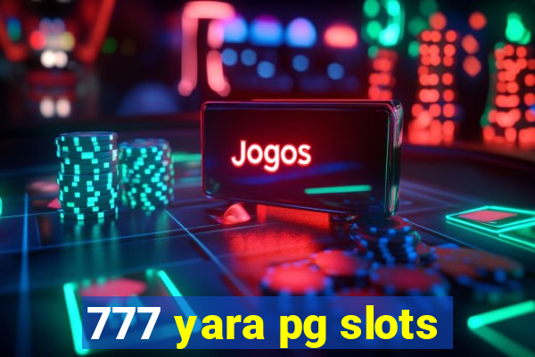 777 yara pg slots