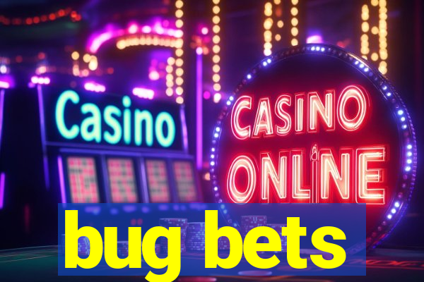 bug bets