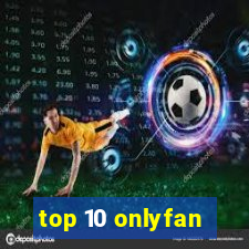 top 10 onlyfan