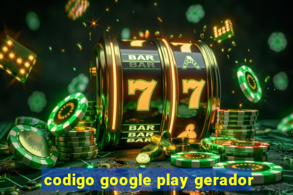 codigo google play gerador