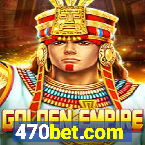 470bet.com