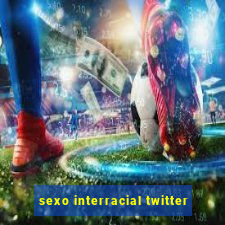 sexo interracial twitter