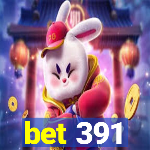 bet 391