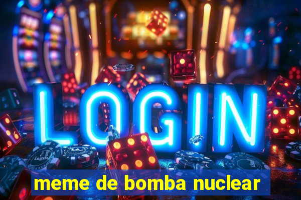 meme de bomba nuclear