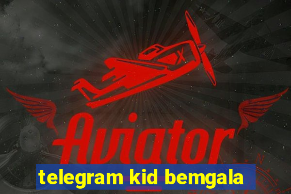 telegram kid bemgala