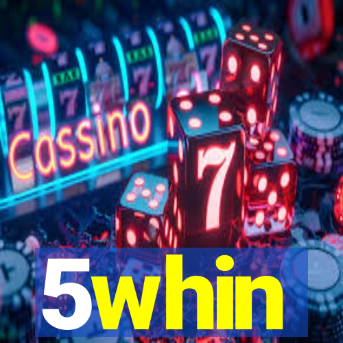 5whin