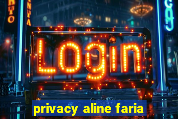 privacy aline faria