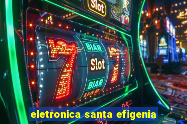 eletronica santa efigenia