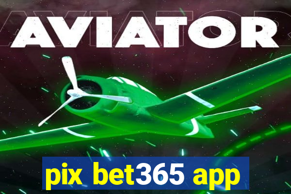 pix bet365 app