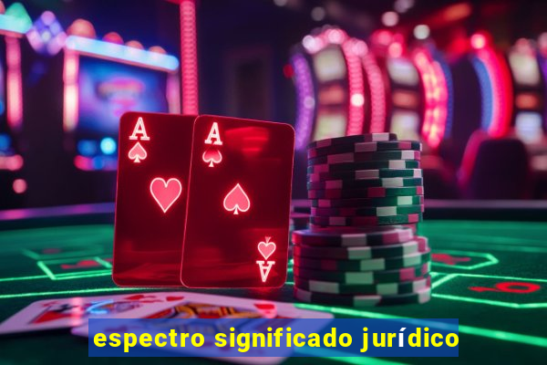 espectro significado jurídico