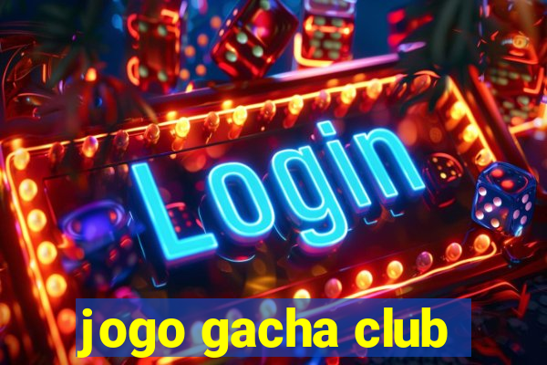 jogo gacha club