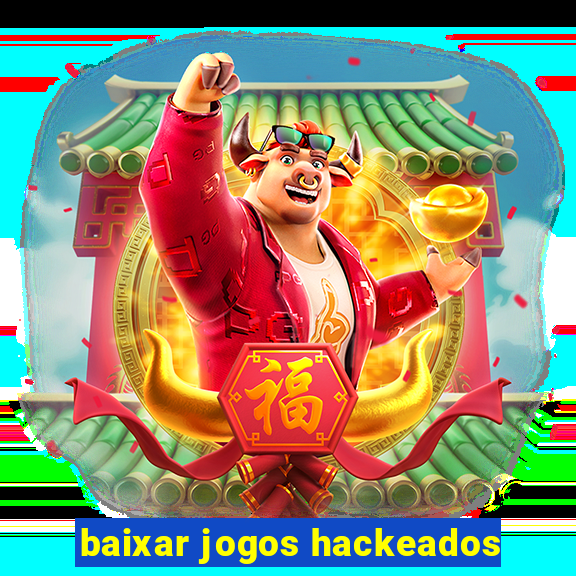 baixar jogos hackeados