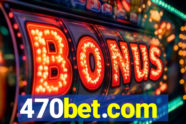 470bet.com