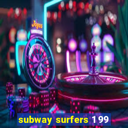 subway surfers 1 99