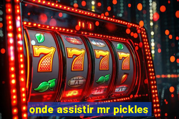 onde assistir mr pickles