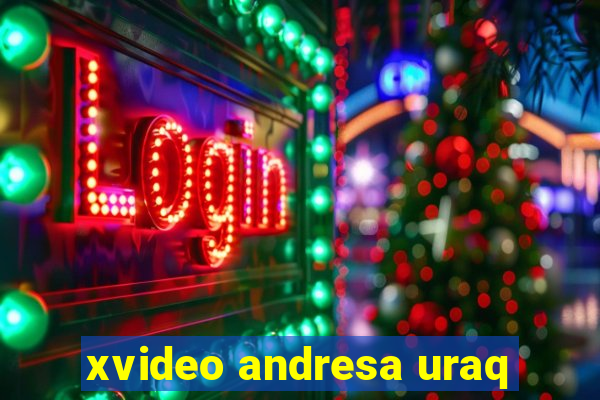 xvideo andresa uraq