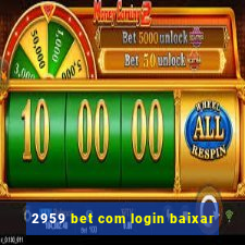 2959 bet com login baixar