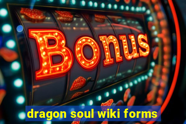 dragon soul wiki forms