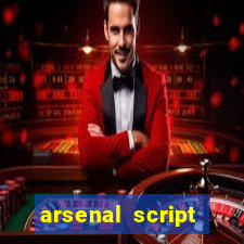 arsenal script pastebin 2022