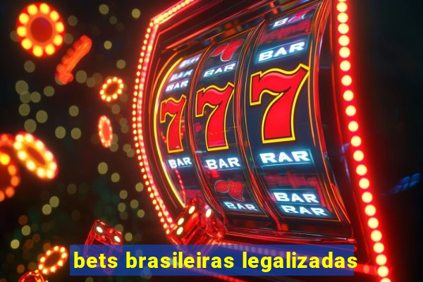 bets brasileiras legalizadas