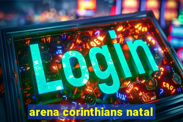 arena corinthians natal