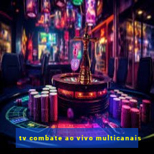 tv combate ao vivo multicanais