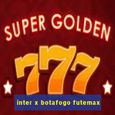 inter x botafogo futemax