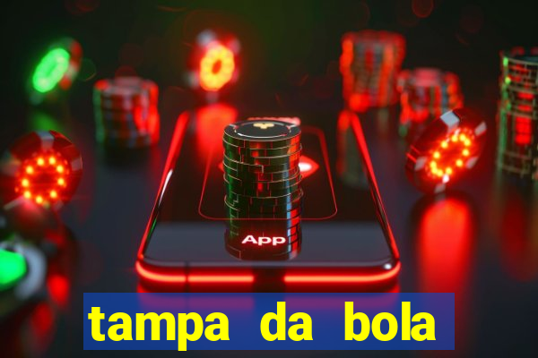 tampa da bola futebol ao vivo hoje