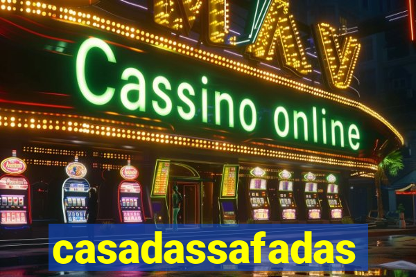 casadassafadas