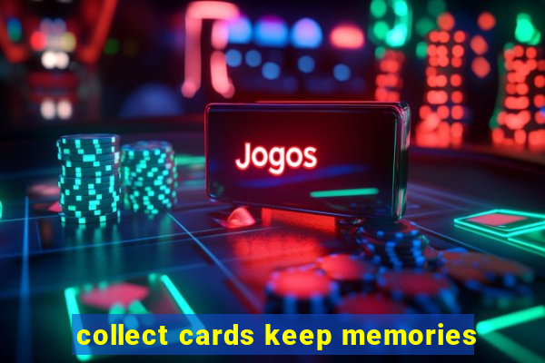 collect cards keep memories