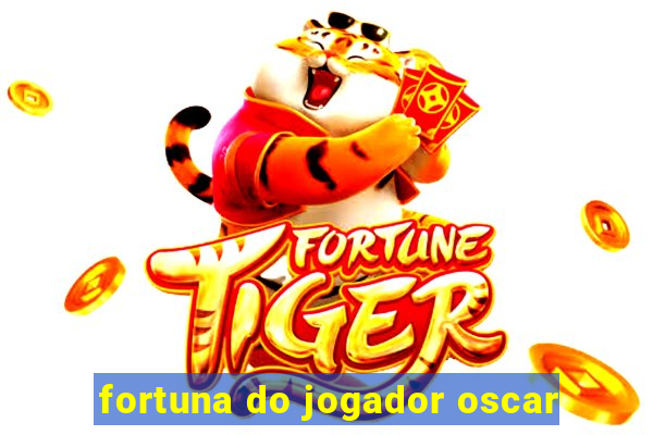 fortuna do jogador oscar