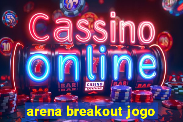 arena breakout jogo